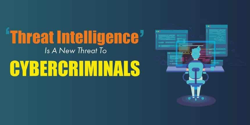 ‘Threat Intelligence’ is a new threat to cybercriminals