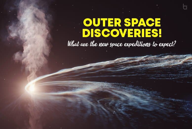 Outer Space discoveries! What are the new space expeditions to expect?