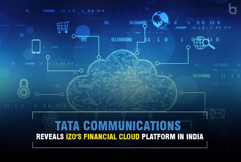 Tata Communications Reveals IZO's Financial Cloud Platform in India