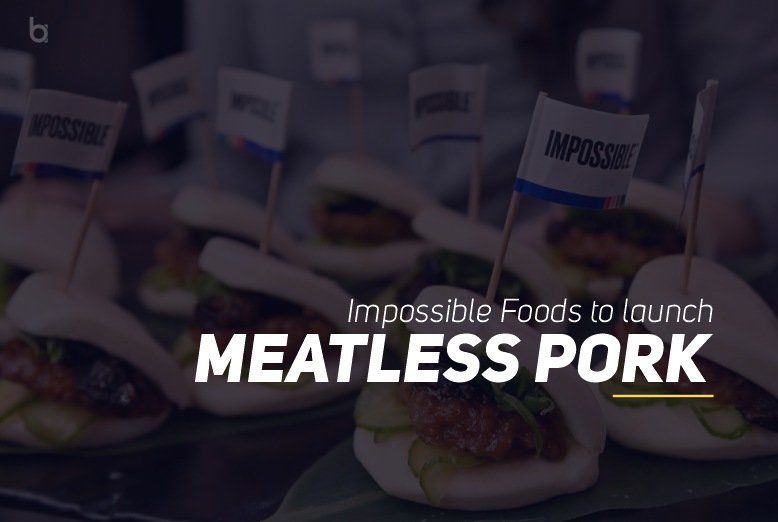 Impossible Foods To Launch Meatless Pork In Us Hong Kong Singapore 