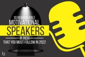 10 Remarkable Motivational Speakers in India that you must follow in 2022