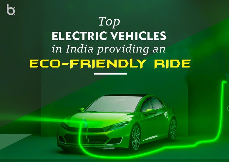 Top 10 Electric Vehicles in India providing an Ecofriendly Ride