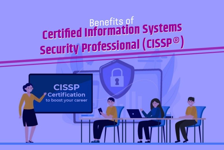 Benefits of Certified Information Systems Security Professional (CISSP®)