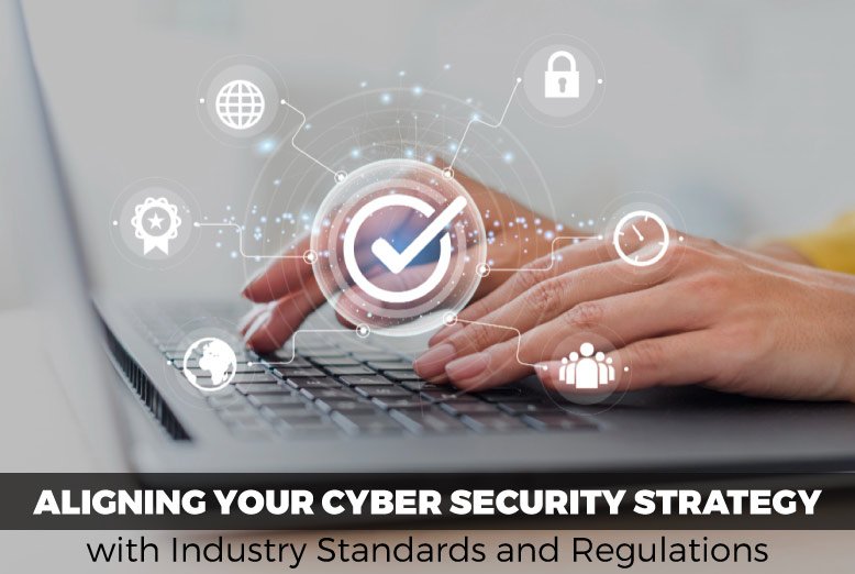 Aligning Your Cyber Security Strategy with Industry Standards and ...