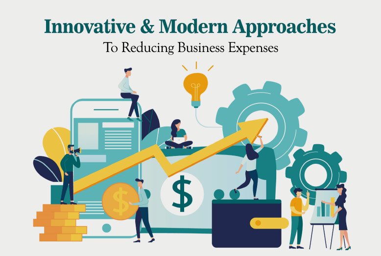 Innovative & Modern Approaches To Reducing Business Expenses