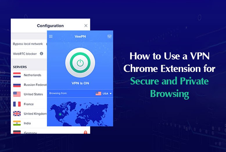 How to Use a VPN Chrome Extension for Secure and Private Browsing