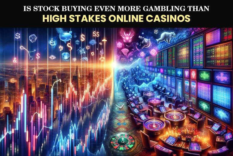 Is-Stock-Buying-Even-More-Gambling-Than-High-Stakes-Online-Casinos-1.jpg