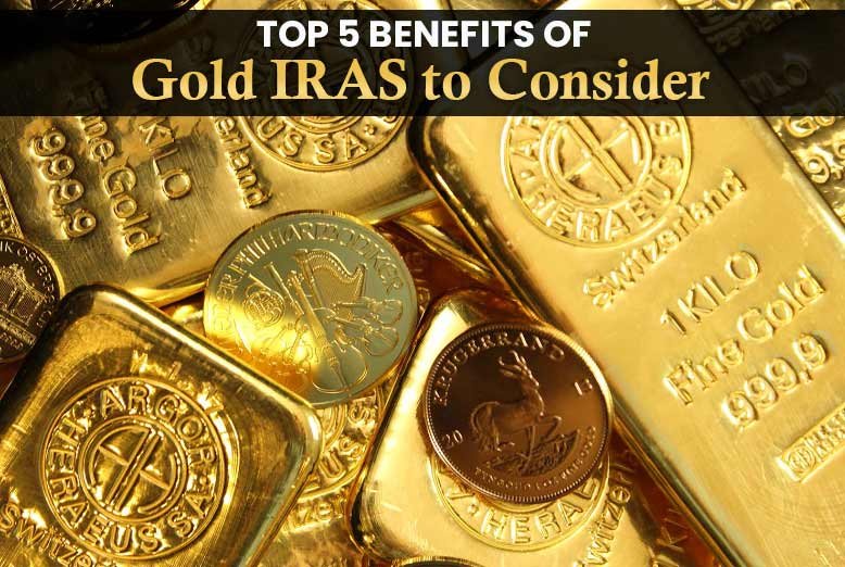 Top 5 Benefits of Gold IRAS to Consider