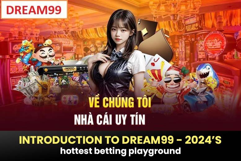 Introduction to Dream99 - 2024's hottest betting playground