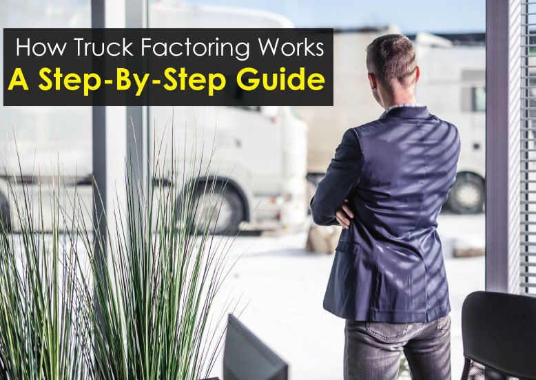 How Truck Factoring Works: A Step-By-Step Guide