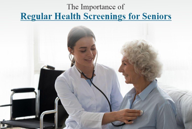 The Importance Of Regular Health Screenings For Seniors