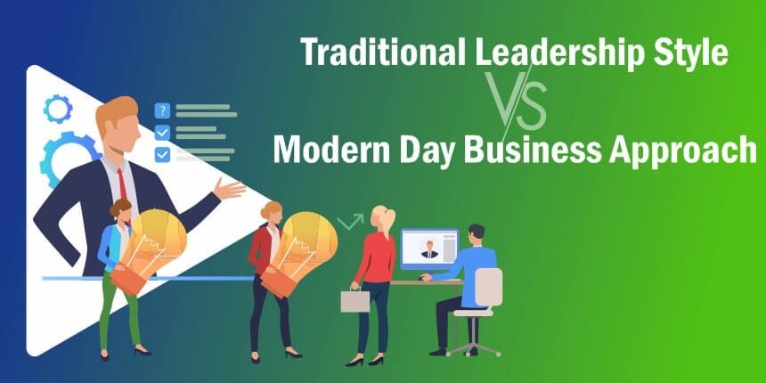 Traditional Leadership Style Versus Modern Business Approach